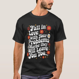 あなたの問題に恋をする 多分彼らもあなたを離れるでしょう Tシャツ