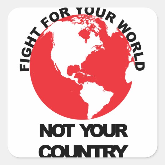 あなたの国のステッカーではない世界のために戦う スクエアシール (正面)