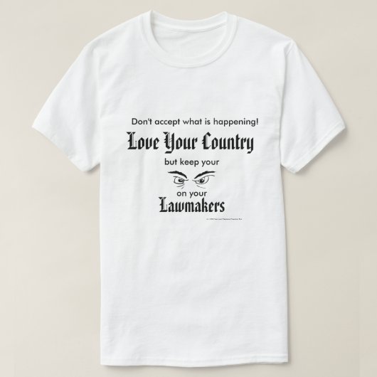 あなたの国を愛して下さい-立法者を監視して下さい Tシャツ (デザイン正面)