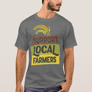 あなたの地元の農家穀物をサポートいいえ農家いいえ食品 Tシャツ