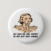 あなたの大きい女の子のパンティーを置き、あなたのすすり泣くことをやめて下さい 缶バッジ (正面)