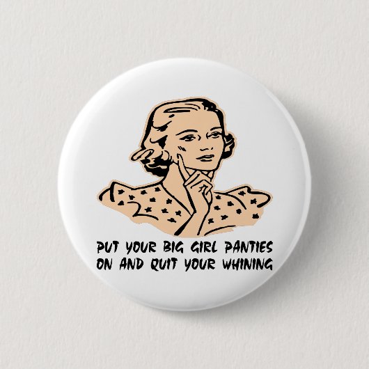 あなたの大きい女の子のパンティーを置き、あなたのすすり泣くことをやめて下さい 缶バッジ (正面)