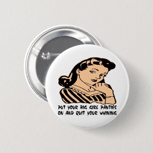 あなたの大きい女の子のパンティーを置き、あなたのすすり泣くことをやめて下さい 缶バッジ (正面&裏面)