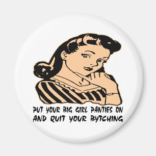 あなたの大きい女の子のパンティーを置き、あなたのBytchinをやめて下さい マグネット