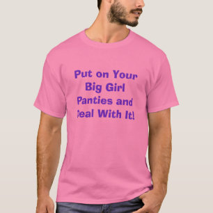 あなたの大きい女の子のパンティーを置き、それを取扱って下さい! Tシャツ