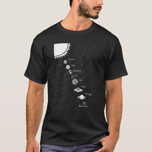 あなたの奇妙な行動のせいにしないでP Tシャツ (正面)