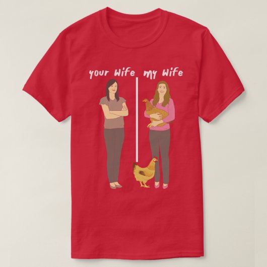 あなたの妻は私の妻は素敵なチキンレディーウィフィー Tシャツ (デザイン正面)