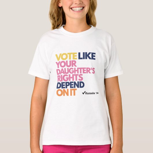 あなたの娘さんの権利がそれにかかっているように投票しよう  Tシャツ (正面)