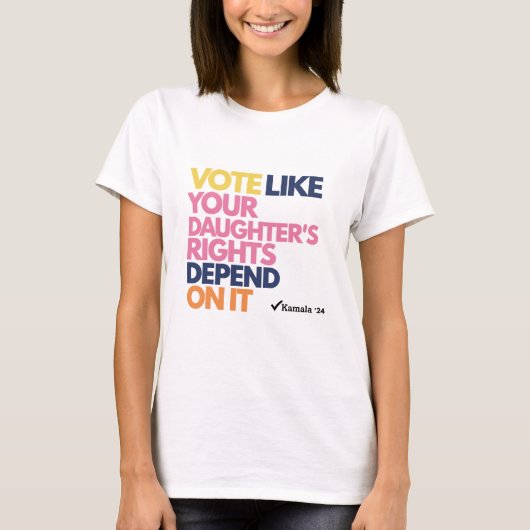 あなたの娘さんの権利がそれにかかっているように投票しよう  Tシャツ (正面)