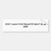 あなたの娘をここにあるかもしれません笑わせないで下さい バンパーステッカー (正面)