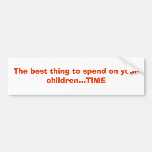 あなたの子供の…時間に使うべき最も最高のな事 バンパーステッカー (正面)