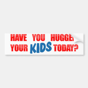あなたの子供を今日抱き締めましたか。 バンパーステッカー