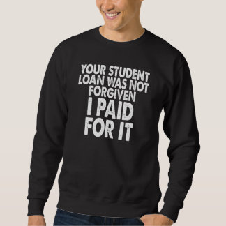 あなたの学生ローンは免除されませんでした 私が支払いました スウェットシャツ