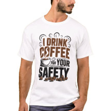 あなたの安全のためにコーヒーを飲んでいます Tシャツ