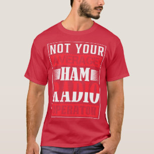 あなたの平均的なHam無線事業者ではない Tシャツ