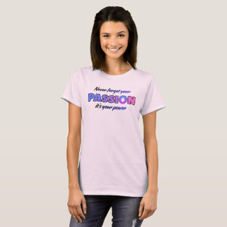 あなたの情熱を忘れるな、それがあなたの力 Tシャツ
