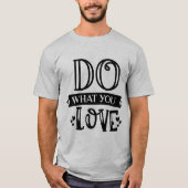 あなたの情熱を着よう Do What You Love Tシャツ (正面)