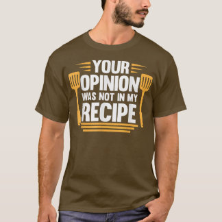 あなたの意見ではないレシピ調理師シェフ料理キッチ Tシャツ