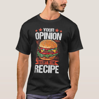 あなたの意見はレシピにない – おもしろい Burger Tシャツ