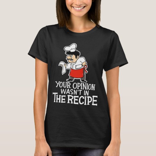 あなたの意見はレシピ料理シェフに入っていなかった Tシャツ (正面)