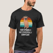 あなたの意見は統計的に有意な意見ではない Tシャツ (正面)