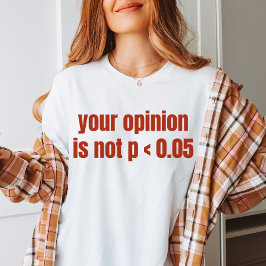 あなたの意見はP < 0.05統計卒業ではない Tシャツ