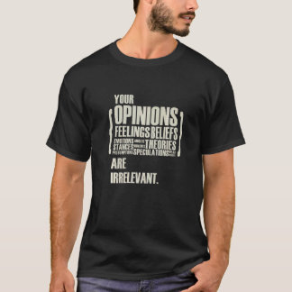 あなたの意見や気持ちは関係ありません Tシャツ