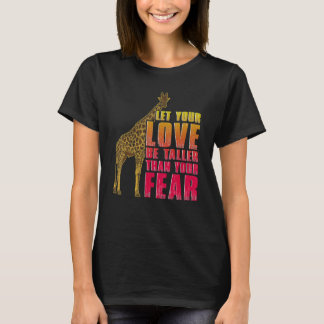 あなたの愛があなたの恐怖キリンより高くしなさい1 Tシャツ
