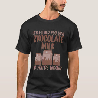あなたの愛はチョコレートミルクか、それとも間違っているか Tシャツ