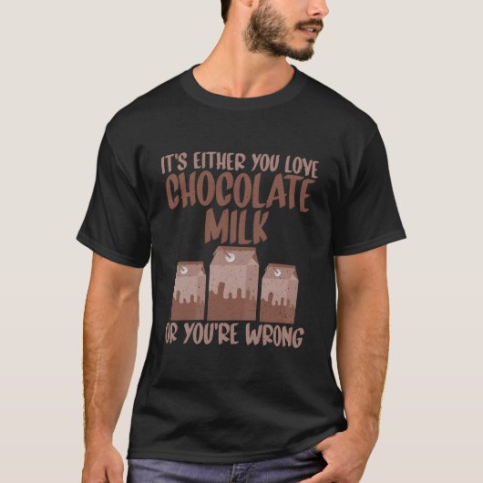 あなたの愛はチョコレートミルクか、それとも間違っているか Tシャツ (正面)