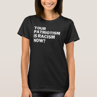 あなたの愛国主義は今や人種差別 反人種差別 反憎悪 Tシャツ