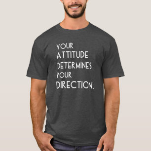 あなたの態度はあなたの方向を定めます Tシャツ