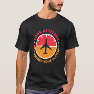 あなたの態度はあなたの高度の動機を決定する Tシャツ