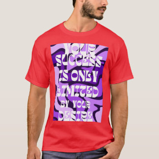 あなたの成功はあなたの欲求によって制限される25 Tシャツ