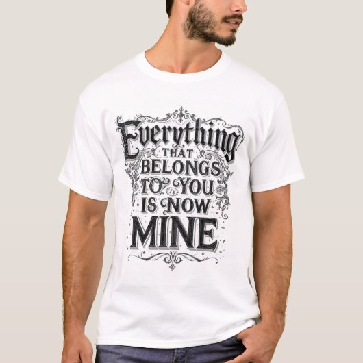 あなたの所有物は今私のもの Tシャツ (正面)