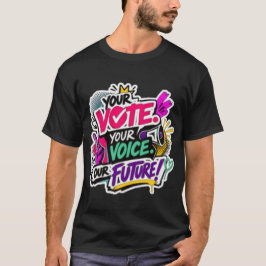 あなたの投票。あなたの声。私たちの未来！Tシャツ Tシャツ