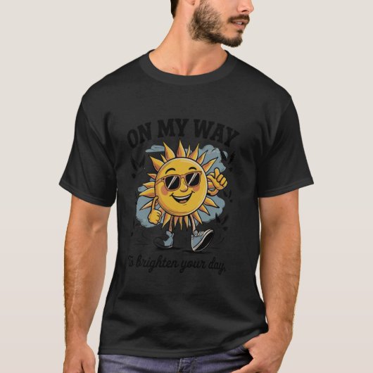あなたの日を太陽の光で明るくするために向かっています Tシャツ (正面)