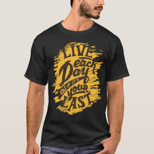あなたの最後のデザイナー男性T-Shirのように毎日住んで下さい Tシャツ