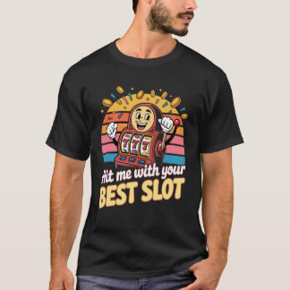 あなたの最高のスロットで私を打ち負かしてください Tシャツ