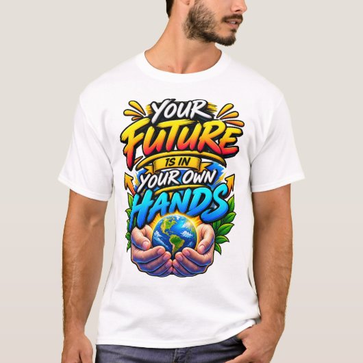 あなたの未来はあなた自身の手の中に Tシャツ (正面)