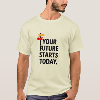 あなたの未来は今日から始まる Tシャツ