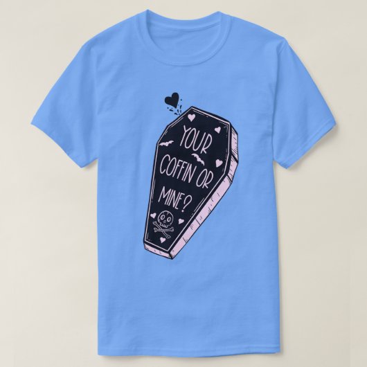 あなたの棺または鉱山 Tシャツ (デザイン正面)