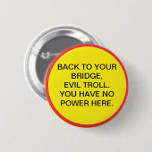 あなたの橋に戻って、邪悪なトロール。 力を有しません 缶バッジ (正面&裏面)