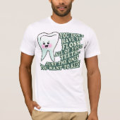 あなたの歯すべてをフロスするなりません Tシャツ (正面)