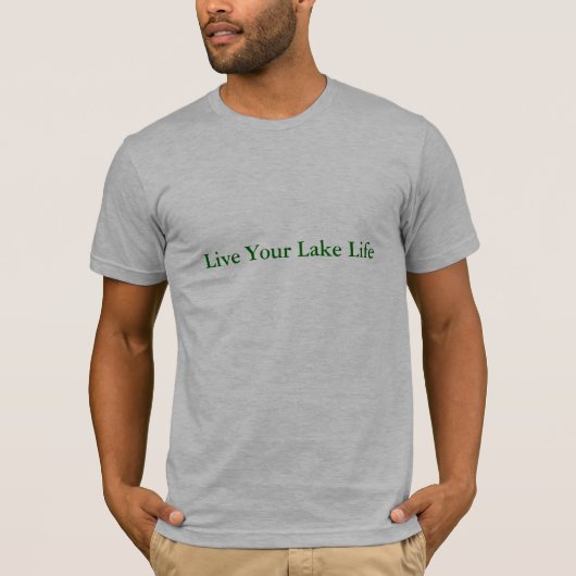 あなたの湖の生命は住んでいます Tシャツ (正面)