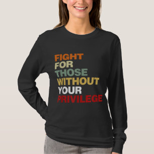 あなたの特権のない市民権を持たない人のために戦う Tシャツ