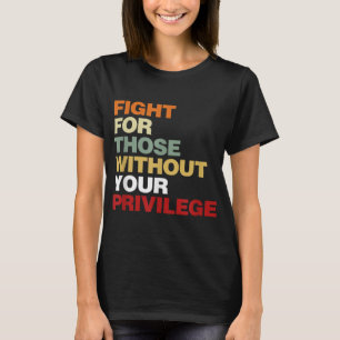 あなたの特権のない市民権を持たない人のために戦う Tシャツ