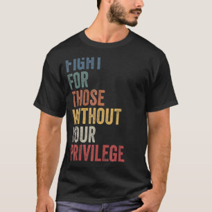 あなたの特権のない市民権を持たない人のために戦う Tシャツ