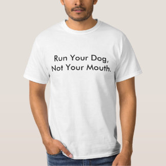 あなたの犬あなたの口ではなくを走らないで下さい Tシャツ