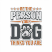 あなたの犬が思っているあなたであれ Tシャツ デザイン シール (正面)